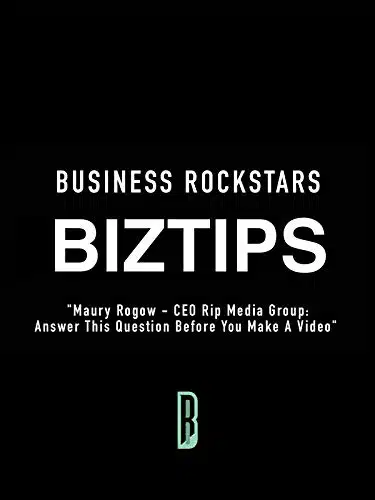 Business Rockstars BizTips Maury Rogow   CEO Rip Media Group Answer This Question Before You Make A Video