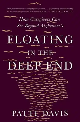 Floating in the Deep End How Caregivers Can See Beyond Alzheimer's