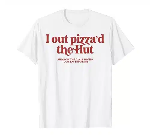 I Out Pizza'd The Hut T Shirt