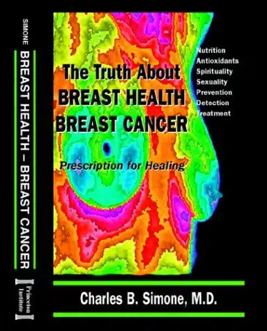 The Truth About Breast Health Breast Cancer, Prescription for Healing