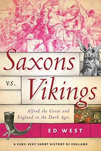 Saxons vs. Vikings Alfred the Great and England in the Dark Ages (A Very, Very Short History of England Book )