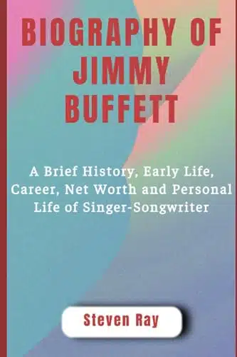 BIOGRAPHY OF JIMMY BUFFETT A Brief History, Early Life, Career, Net Worth and Personal Life of Singer Songwriter