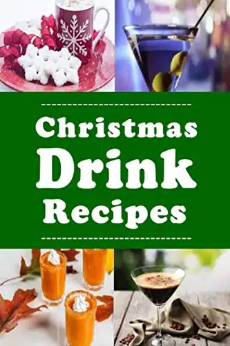 Christmas Drink Recipes Eggnog, Martinis, Hot Chocolate and Lots of Other Holiday Drinks (Cocktails)