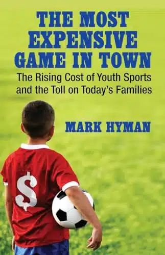 The Most Expensive Game in Town The Rising Cost of Youth Sports and the Toll on Today's Families