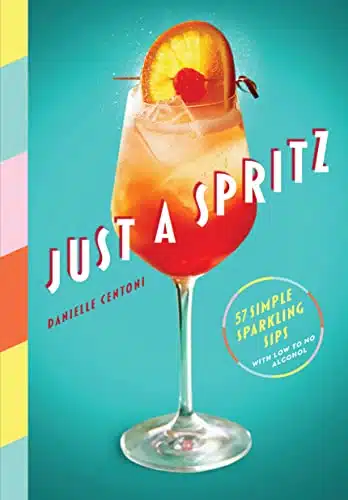 Just a Spritz Simple Sparkling Sips with Low to No Alcohol