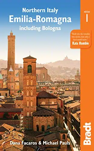 Northern Italy Emilia Romagna including Bologna, Ferrara, Modena, Parma, Ravenna and the Republic of San Marino (Bradt Travel Guide)