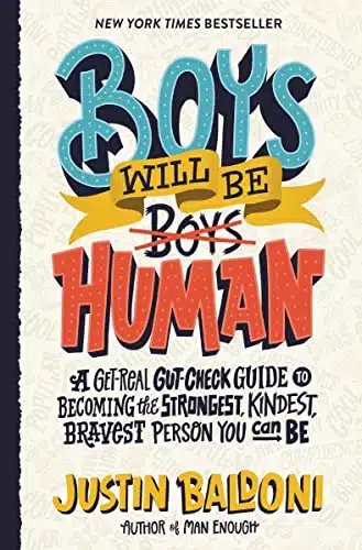 Boys Will Be Human A Get Real Gut Check Guide to Becoming the Strongest, Kindest, Bravest Person You Can Be