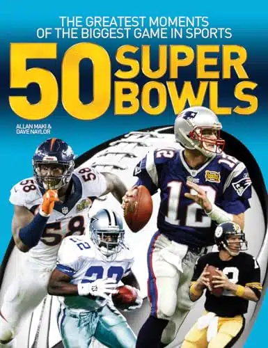 Super Bowls The Greatest Moments of the Biggest Game in Sports