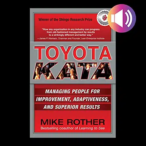 Toyota Kata Managing People for Improvement, Adaptiveness and Superior Results